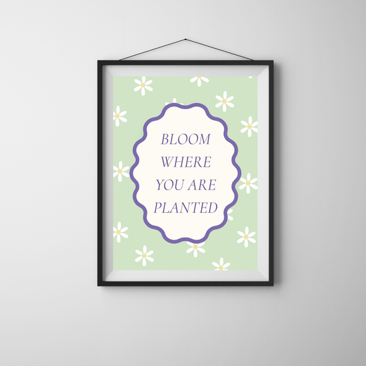 Bloom Where You Are Planted – Wall Art Quote