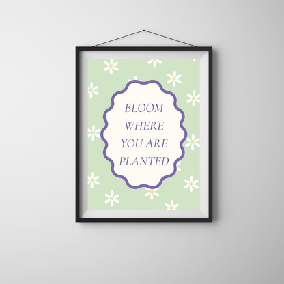 Bloom Where You Are Planted – Wall Art Quote
