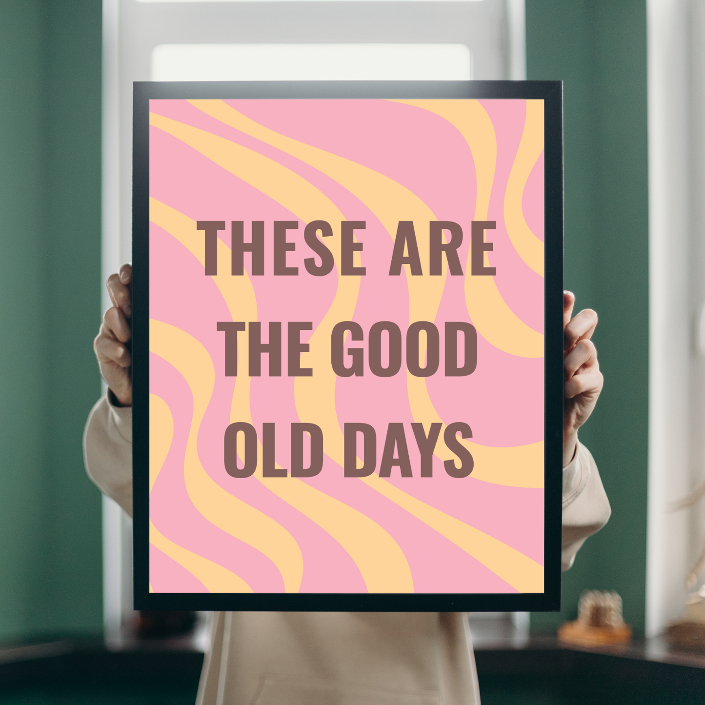 These Are the Good Old Days | Inspirational Wall Art