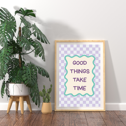Good Things Take Time I Wall Art Print
